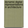 Dynamic Digital Representations In Architecture by Imdat As