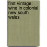 First Vintage: Wine in Colonial New South Wales door Julie Mcintyre