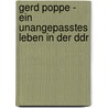 Gerd Poppe - Ein Unangepasstes Leben In Der Ddr door Christin Leistner