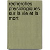 Recherches Physiologiques Sur La Vie Et La Mort door Xavier Bichat
