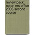 Review Pack: Np on Ms Office 2003-Second Course