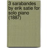 3 Sarabandes by Erik Satie for Solo Piano (1887) door Erik Satie