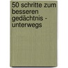 50 Schritte zum besseren Gedächtnis - unterwegs door Nicola Berger