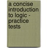 A Concise Introduction to Logic - Practice Tests by Hurley
