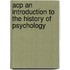 Acp An Introduction To The History Of Psychology