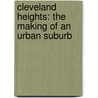Cleveland Heights: The Making Of An Urban Suburb by Marian J. Morton