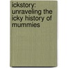 Ickstory: Unraveling the Icky History of Mummies door Sylvia Branzei