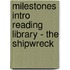 Milestones Intro Reading Library - The Shipwreck