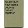 Smarttribes: How Teams Become Brilliant Together door Christine Comaford