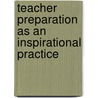 Teacher Preparation as an Inspirational Practice door Shelley C. Sherman