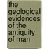 The Geological Evidences of the Antiquity of Man