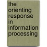 The Orienting Response in Information Processing by Heikki Lyytinen