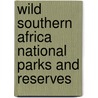 Wild Southern Africa National Parks and Reserves door Map studio