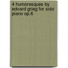 4 Humoresques by Edvard Grieg for Solo Piano Op.6 by Edvard Grieg