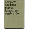 Complete Solutions Manual Forabstract Algebra  3E door Hungerford