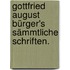 Gottfried August Bürger's sämmtliche Schriften.