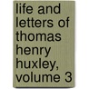 Life and Letters of Thomas Henry Huxley, Volume 3 door Thomas Henry Huxley