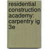 Residential Construction Academy: Carpentry Ig 3E by Vogt