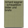 Richard Wagner - Schauplätze - Bilder und Briefe door Martin Dürrer