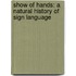 Show Of Hands: A Natural History Of Sign Language