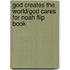 God Creates the World/God Cares for Noah Flip Book