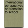 International Perspectives on Transition to School door Anna Kienig