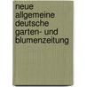 Neue Allgemeine Deutsche Garten- Und Blumenzeitung by Rudolph Mettler
