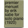 Premier Menuet by Erik Satie for Solo Piano (1920) by Erik Satie