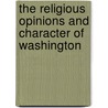 The Religious Opinions And Character Of Washington door Edward Charles M 'Guire