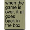When The Game Is Over, It All Goes Back In The Box by Stephen Sorenson