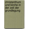 Christenthum und Kirche in der Zeit der Grundlegung door Johann Joseph Ignaz Von Dollinger
