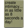 Create Intimacy... in as Little as 8 Seconds a Day! door Wayne Ottum