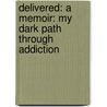 Delivered: A Memoir: My Dark Path Through Addiction door Sammie Jo Barstow