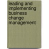 Leading and Implementing Business Change Management door Ronald J. Recardo