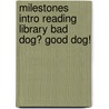 Milestones Intro Reading Library Bad Dog? Good Dog! door Sullivan