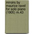 Miroirs by Maurice Ravel for Solo Piano (1905) M.43