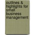 Outlines & Highlights For Small Business Management