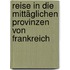 Reise In Die Mittäglichen Provinzen Von Frankreich