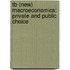 Tb (New) Macroeconomics:  Private and Public Choice