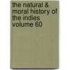 The Natural & Moral History of the Indies Volume 60 door Edward Grimeston