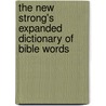 The New Strong's Expanded Dictionary Of Bible Words door James Strongs