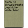 Archiv für Schweizerische Geschichte, Vierter Band. door Allgemeine Geschichtforschende Gesellschaft Der Schweiz