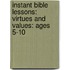 Instant Bible Lessons: Virtues And Values: Ages 5-10
