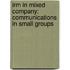 Irm in Mixed Company: Communications in Small Groups