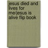 Jesus Died and Lives for Me/Jesus Is Alive Flip Book door Donna Bobb