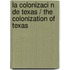 La Colonizaci N de Texas / The Colonization of Texas