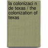 La Colonizaci N de Texas / The Colonization of Texas door Stephanie Kuligowski