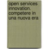 Open Services Innovation. Competere in Una Nuova Era door Henry Chesbrough