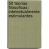 50 Teorias Filosoficas: Intelectualmente Estimulantes door Barry Loewer