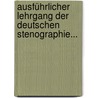 Ausführlicher Lehrgang Der Deutschen Stenographie... door Wilhelm Stolze